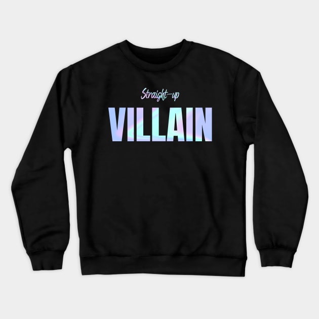 Straight-up villain Crewneck Sweatshirt by Queen Maudit